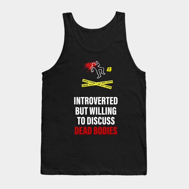 Introverted but willing to discuss Dead Bodies Tank Top by Tacos y Libertad